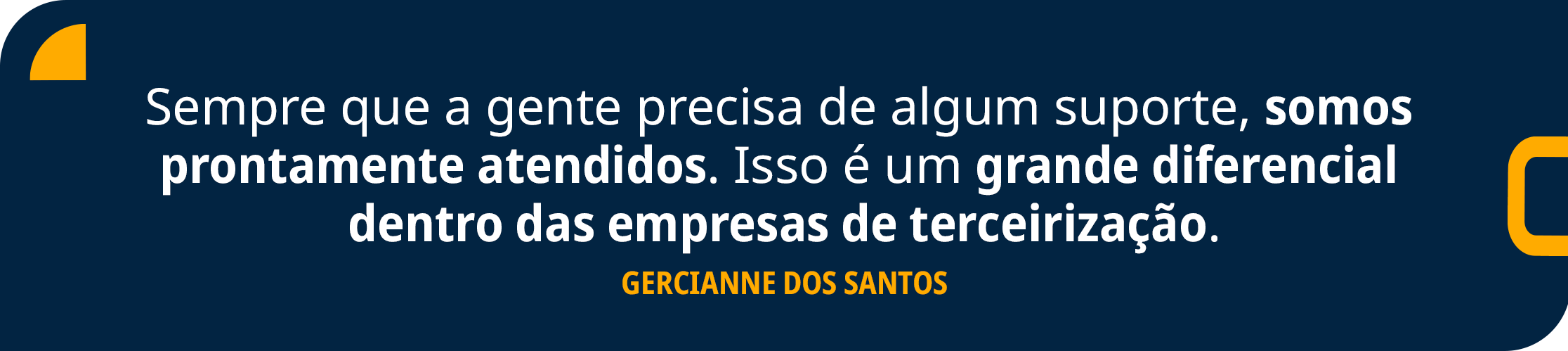 background azul com frase em branco e amarelo: Sempre que a gente precisa de algum suporte, somos prontamente atendidos. Isso é um grande diferencial dentro das empresas de terceirização." — Gercianne dos Santos