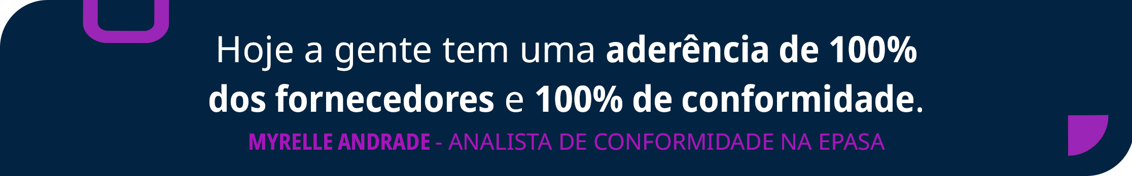 background azul com frase em branco: Hoje a gente tem uma aderência de 100% dos fornecedores e 100% de conformidade — Myrelle Andrade - Analista de Conformidade na Epasa